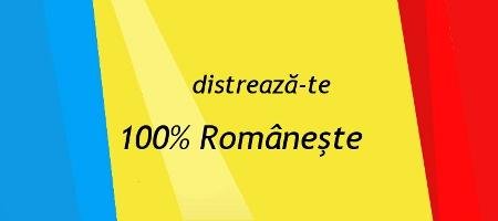 Distreaza-te 100% Româneşte