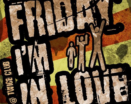 It’s Friday I’m in Love