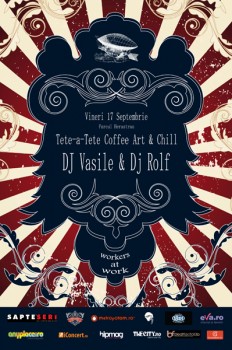 DJ Vasile & DJ Rolf la Tête-à-Tête Coffee Art & Chill din Bucureşti