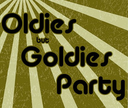 Oldies but goldies party