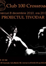 Concert Proiectul Tivodar la 100 Crossroads din Bucureşti