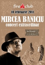 Concert Mircea Baniciu la Fire Club din Bucureşti