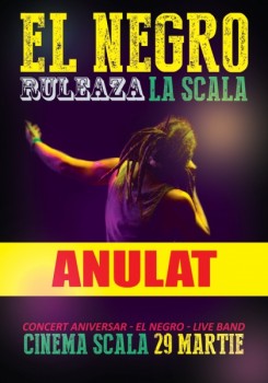 Concert El Negro la Cinema Scala din Bucureşti – ANULAT