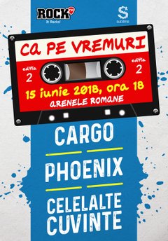 poster-afis Concert Ca pe Vremuri la Arenele Romane din Bucuresti (2018)