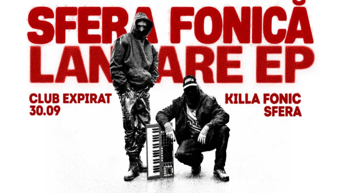 Concert Killa Fonic x Sfera – Lansare EP „Sfera Fonică” la Expirat – Halele Carol din București