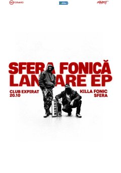 Concert Killa Fonic x Sfera – Lansare EP „Sfera Fonică” la Expirat – Halele Carol din București