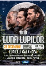 Concert Lupii lui Calancea – Sub luna lupilor – la Sala Palatului din București